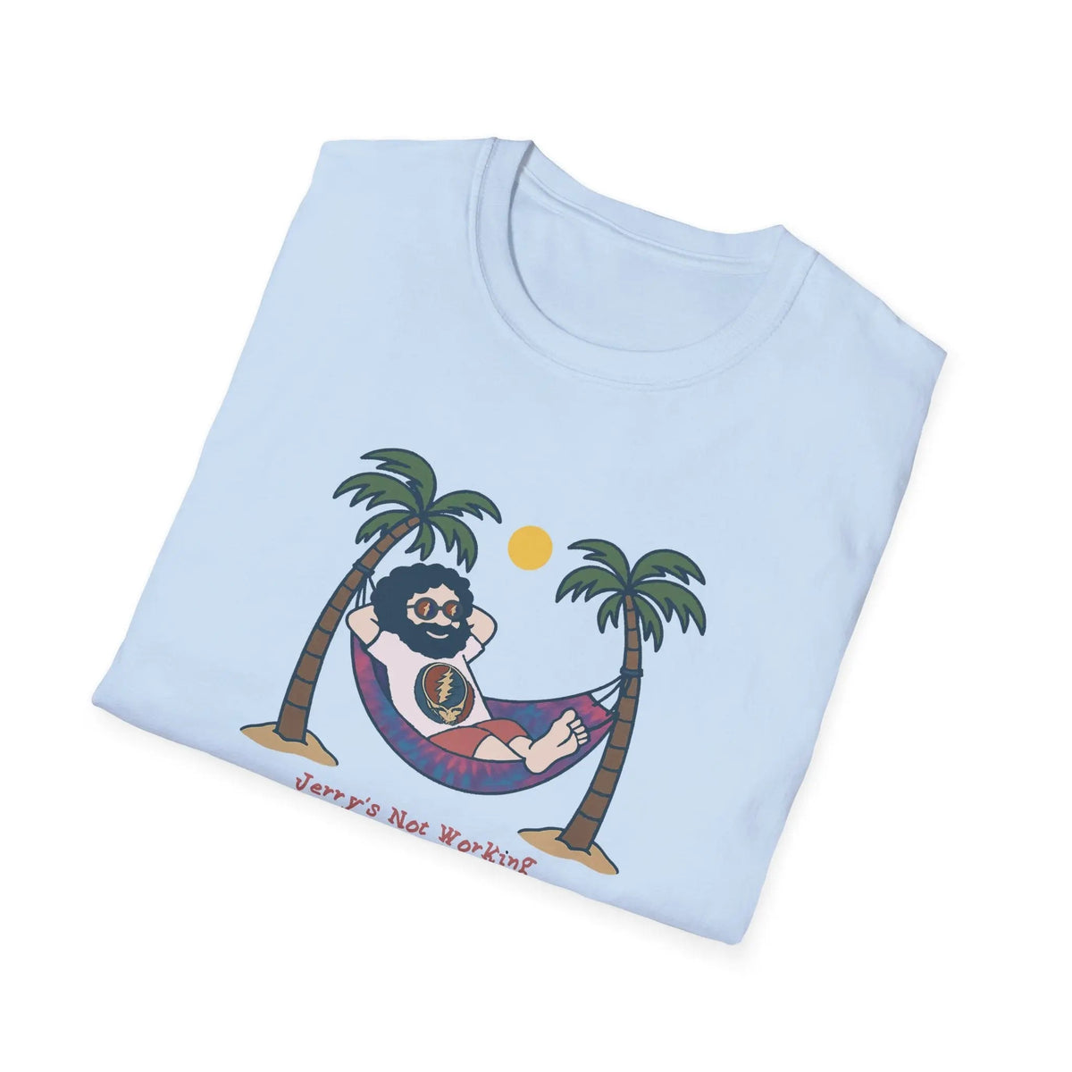 - Life is Dead Jerry's Not Working From Anywhere T-Shirt